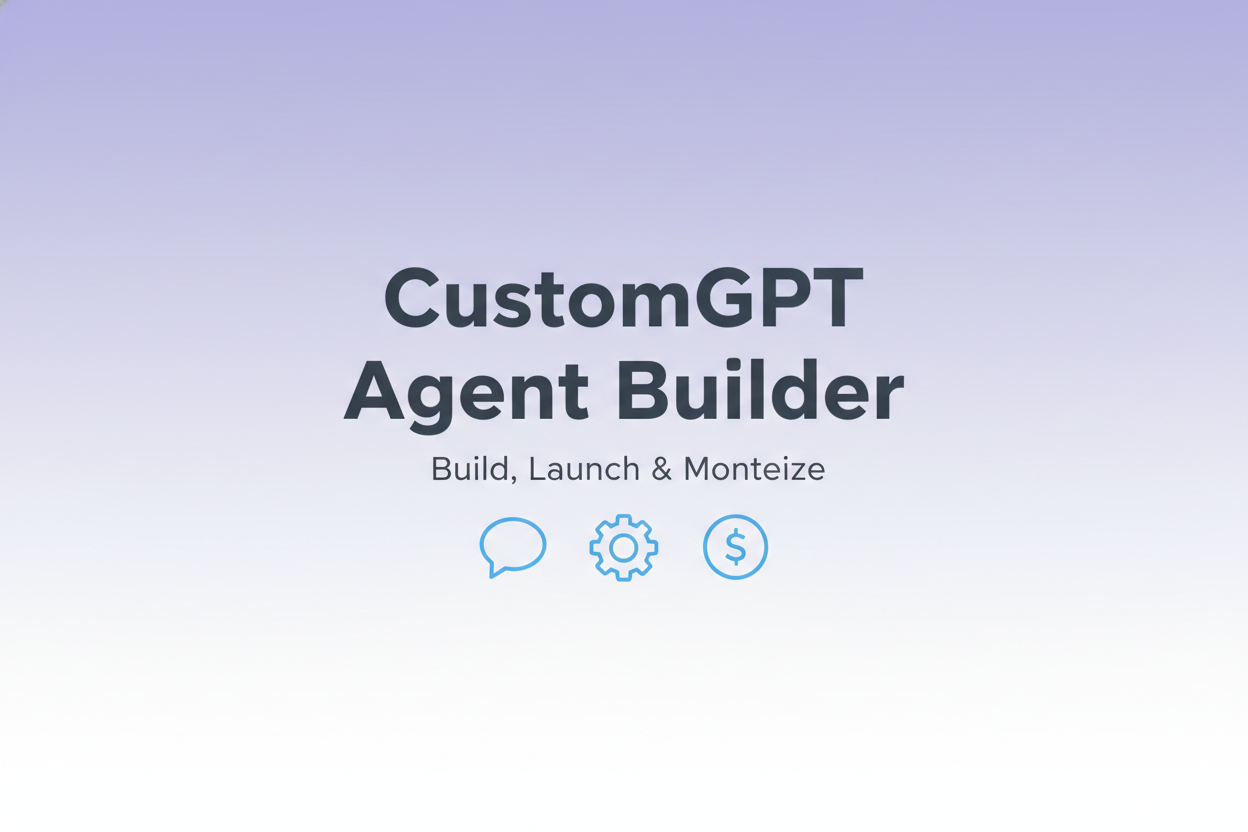 CustomGPT agent builder guide for building, launching, and monetizing digital agents